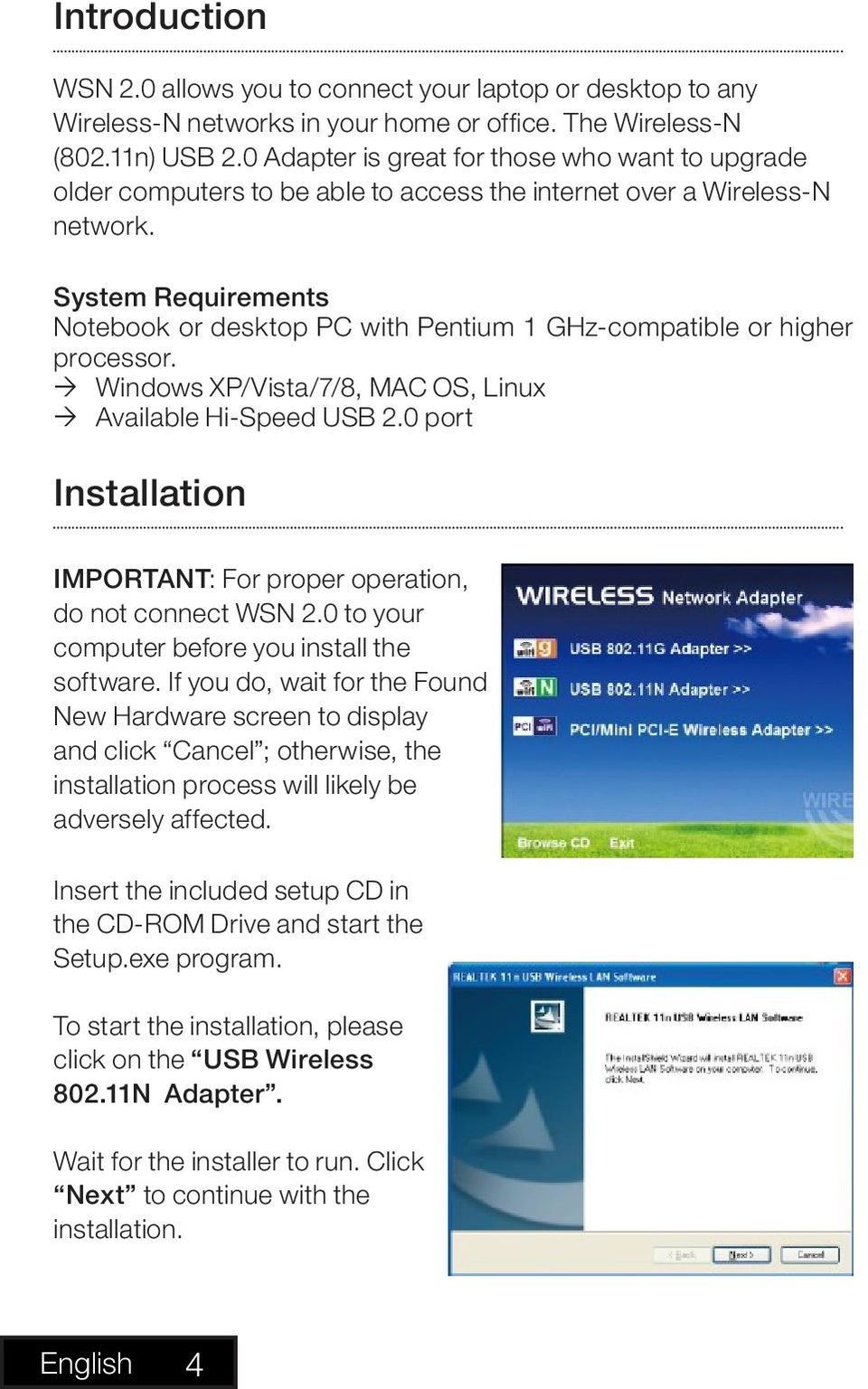 System Requirements Notebook or desktop PC with Pentium 1 GHz-compatible or higher processor. Windows XP/Vista/7/8, MAC OS, Linux Available Hi-Speed USB 2.