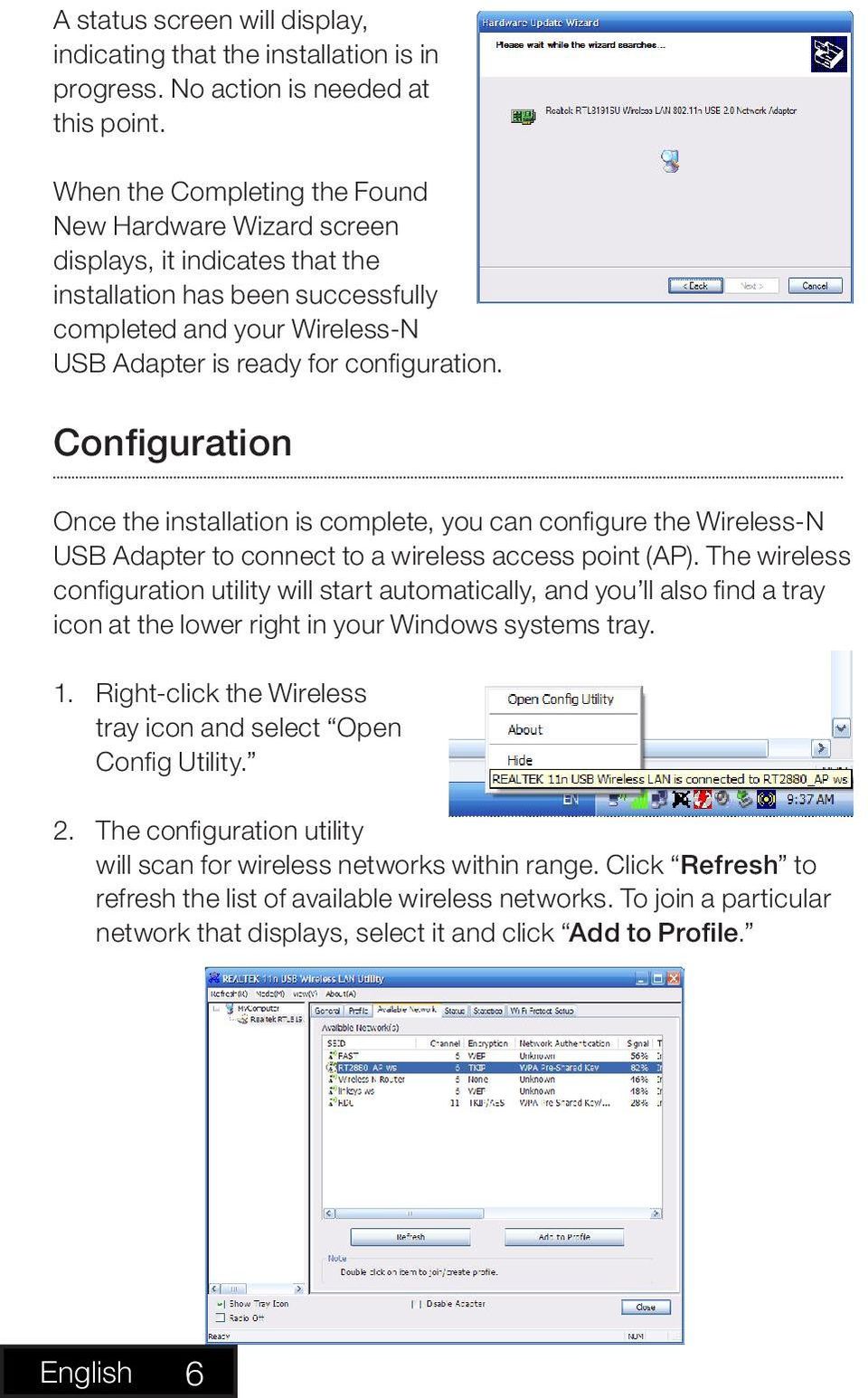 Configuration Once the installation is complete, you can configure the Wireless-N USB Adapter to connect to a wireless access point (AP).