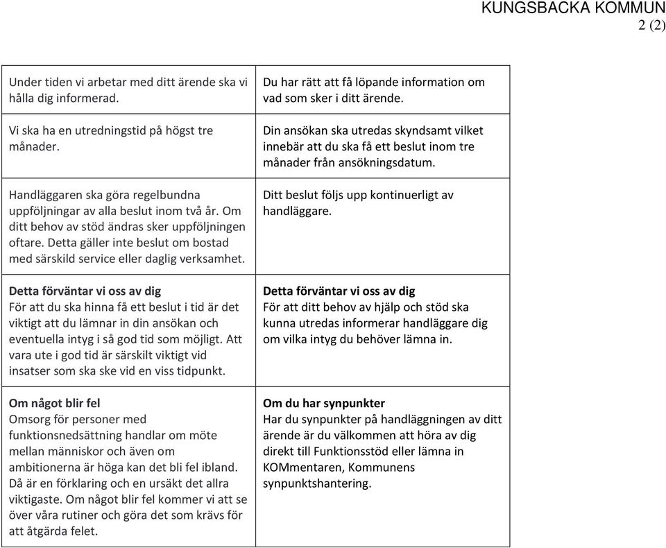 Detta gäller inte beslut om bostad med särskild service eller daglig verksamhet.
