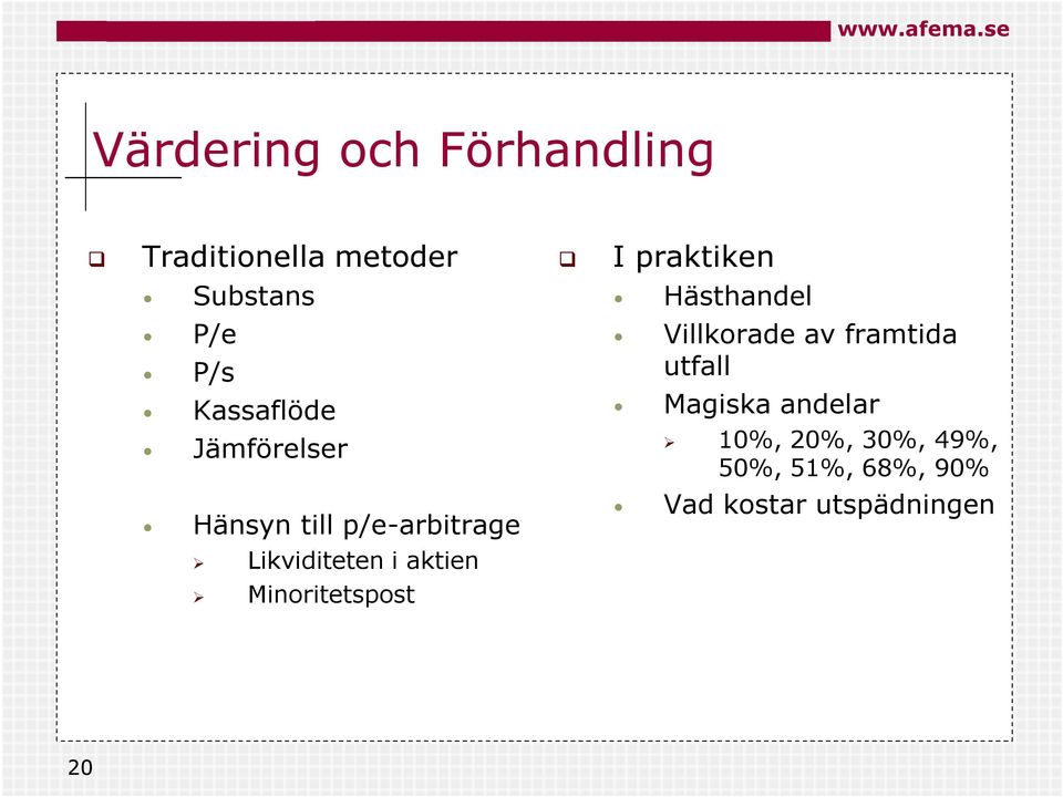 andelar Jämförelser 10%, 20%, 30%, 49%, 50%, 51%, 68%, 90% Hänsyn till