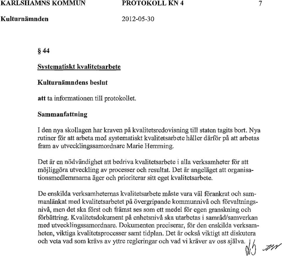 Det är en nödvändighet att bedriva kvalitetsarbete i alla verksamheter får att möjliggöra utveckling av processer och resultat.