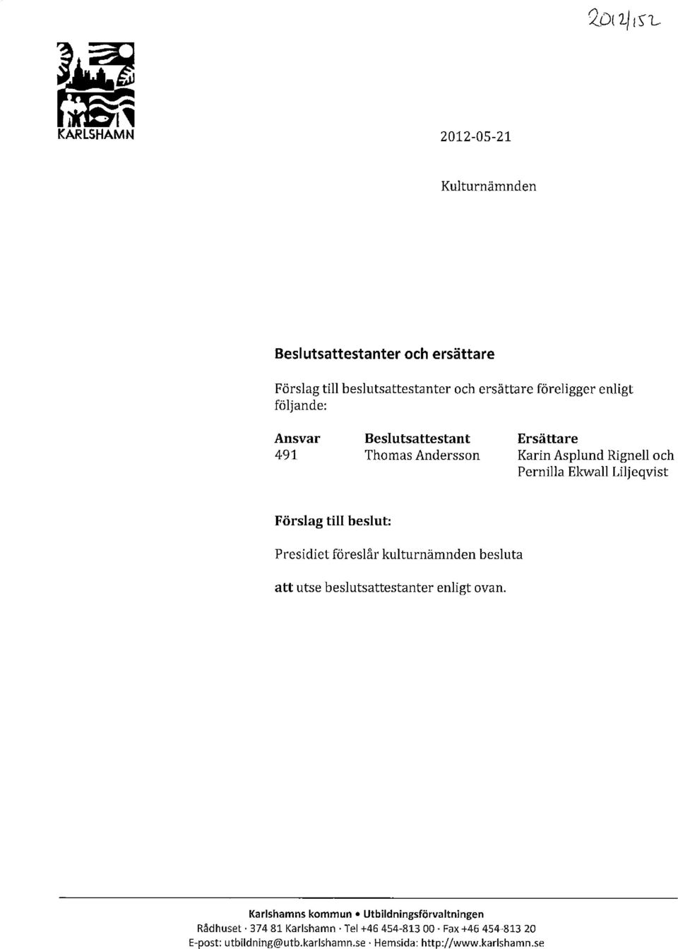 till beslut: Presidiet föreslår kulturnämnden besluta att utse beslutsattestanter enligt ovan.