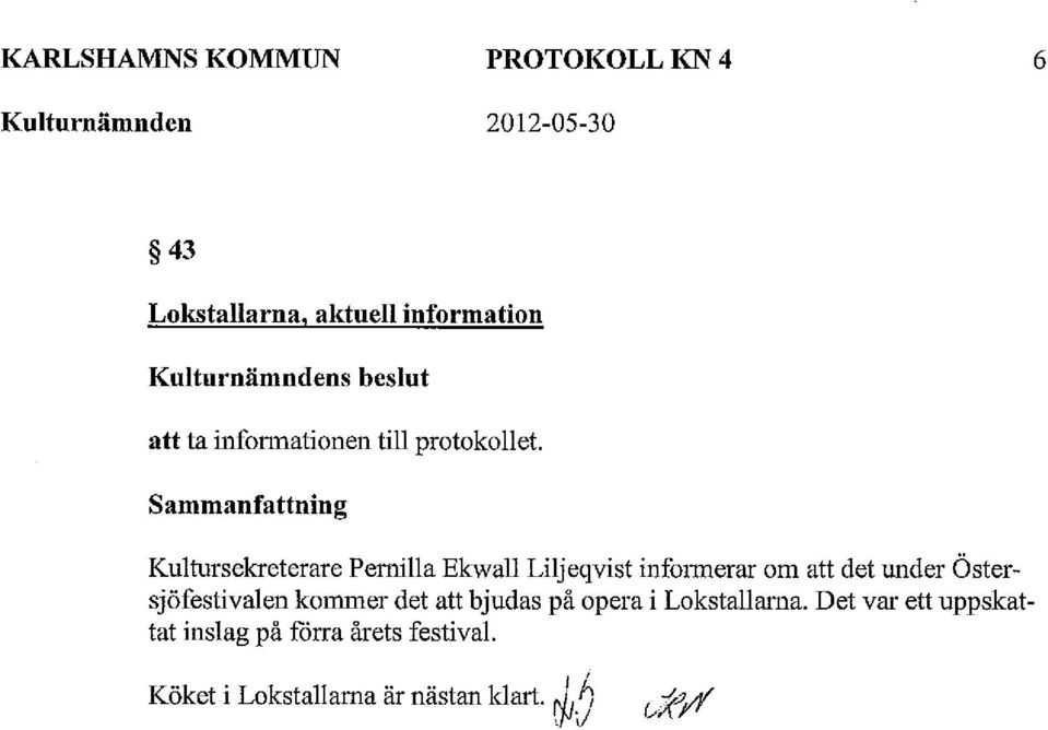 Kultursekreterare Peruilla Ekwall Liljeqvist infonnerar om att det under