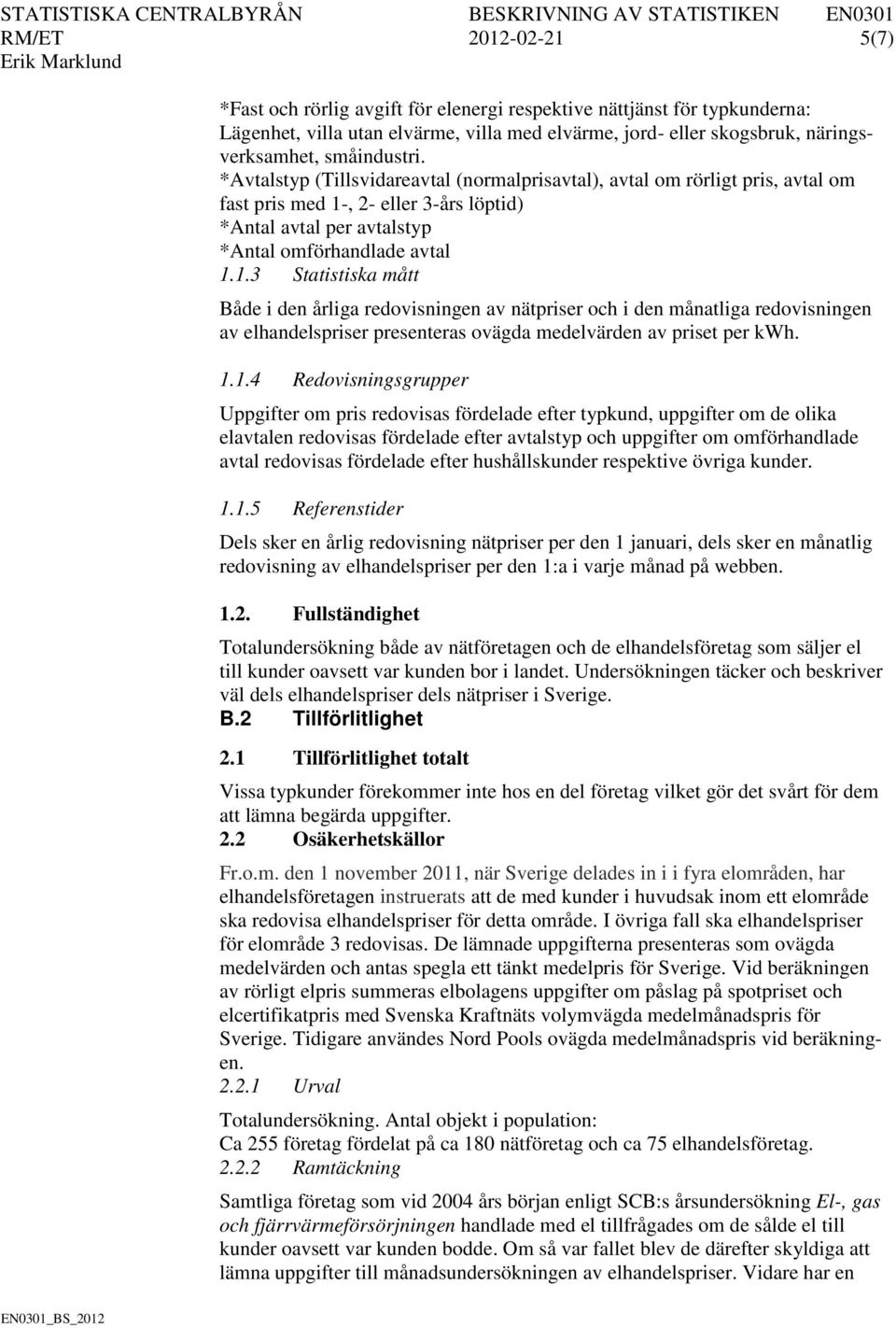 , 2- eller 3-års löptid) *Antal avtal per avtalstyp *Antal omförhandlade avtal 1.