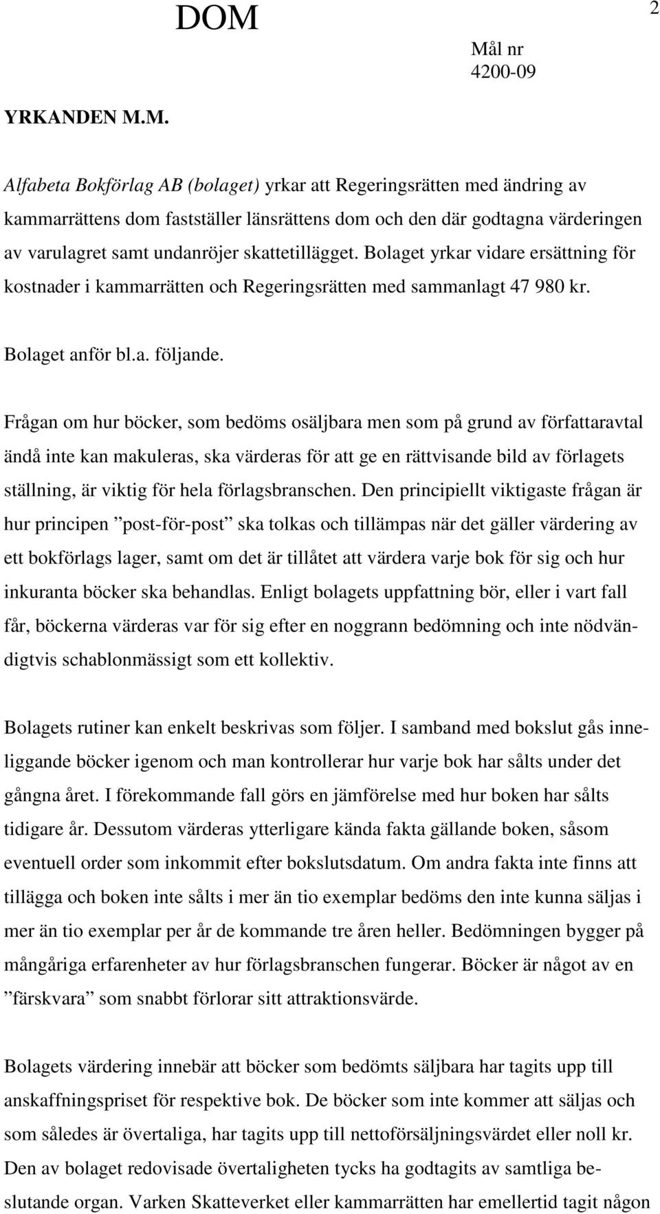 skattetillägget. Bolaget yrkar vidare ersättning för kostnader i kammarrätten och Regeringsrätten med sammanlagt 47 980 kr. Bolaget anför bl.a. följande.