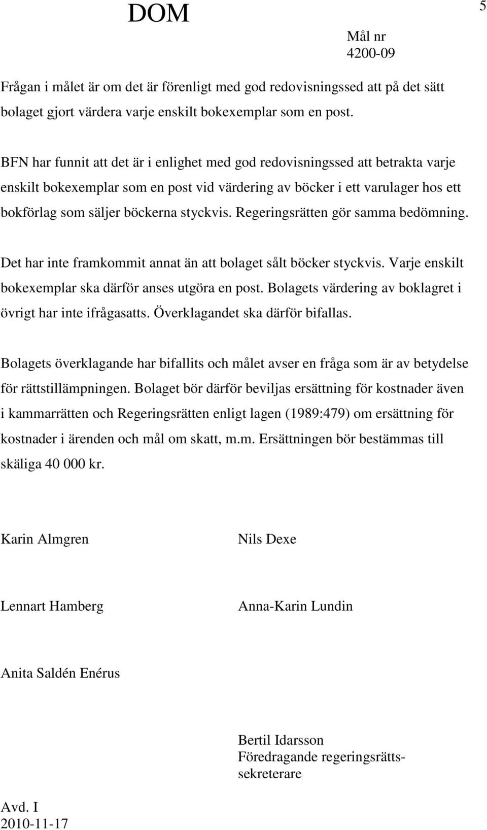 Regeringsrätten gör samma bedömning. Det har inte framkommit annat än att bolaget sålt böcker styckvis. Varje enskilt bokexemplar ska därför anses utgöra en post.