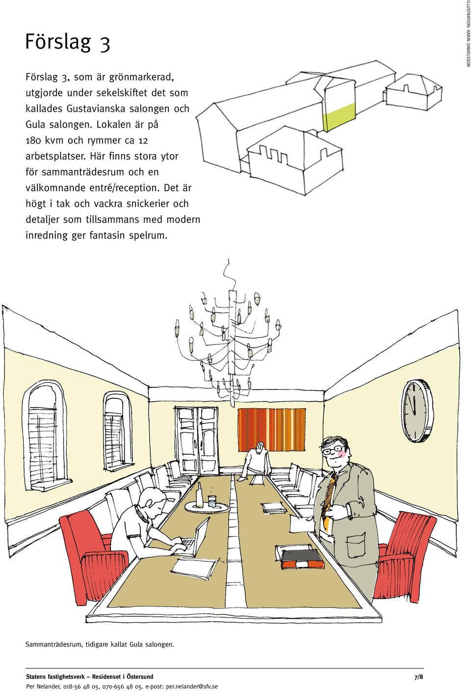 Här finns stora ytor för sammanträdesrum och en välkomnande entré/reception.