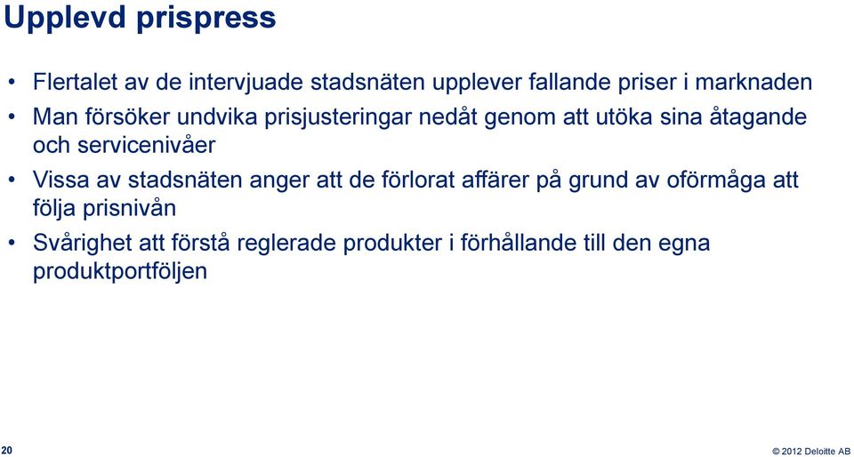 servicenivåer Vissa av stadsnäten anger att de förlorat affärer på grund av oförmåga att