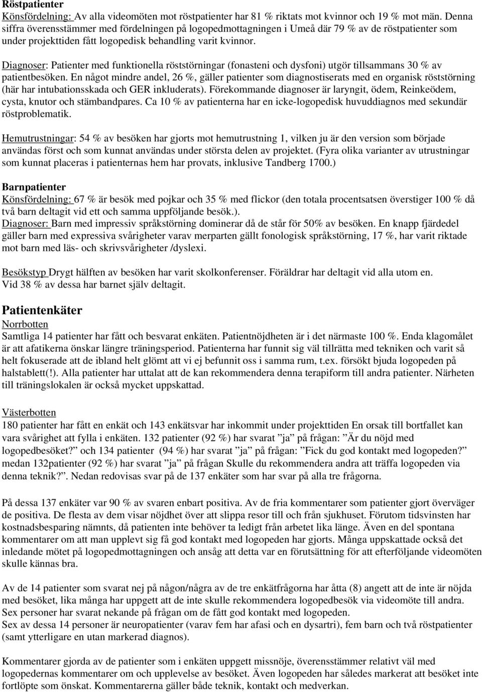 Diagnoser: Patienter med funktionella röststörningar (fonasteni och dysfoni) utgör tillsammans 30 % av patientbesöken.