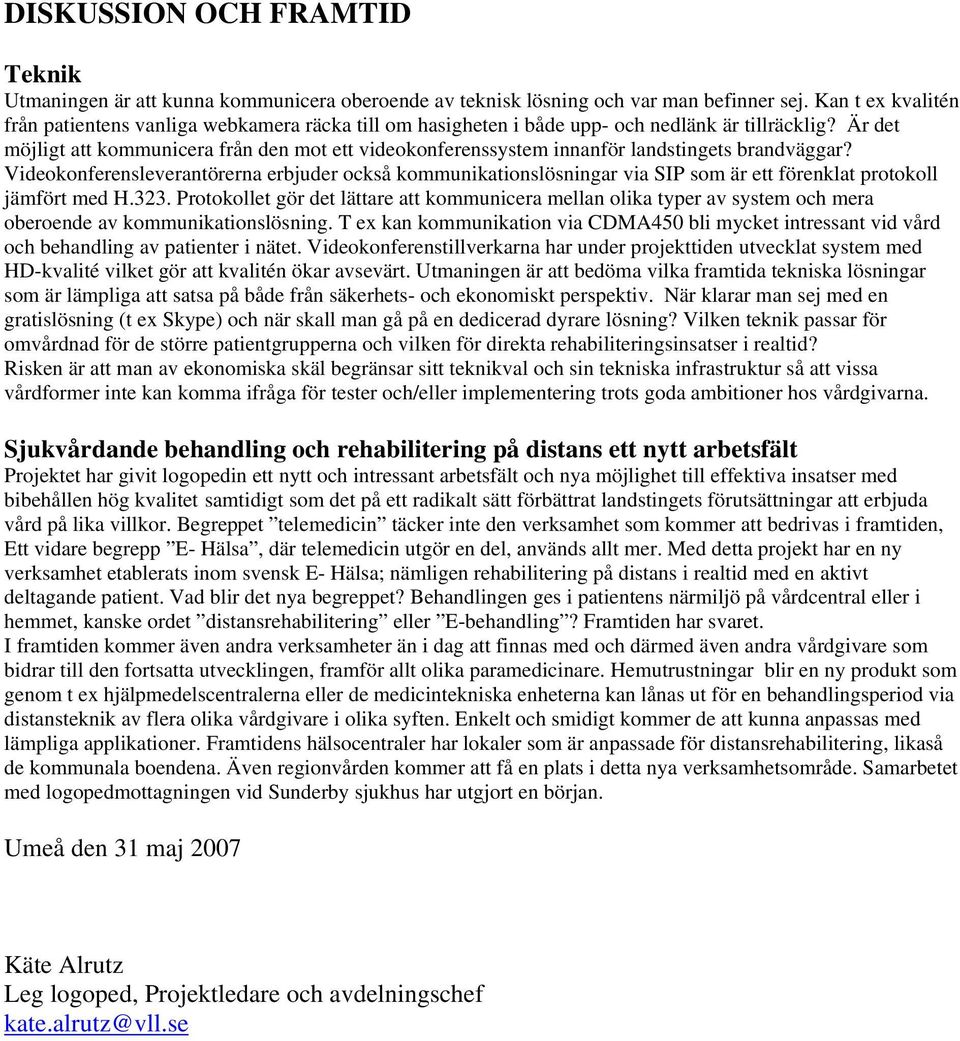 Är det möjligt att kommunicera från den mot ett videokonferenssystem innanför landstingets brandväggar?