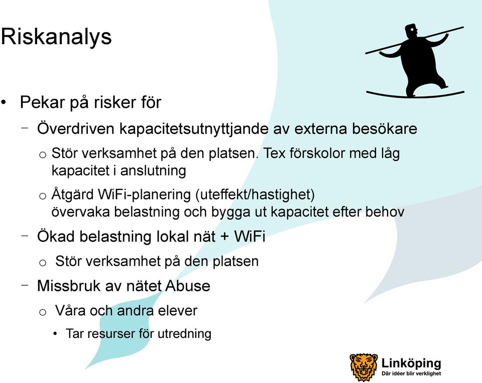 Tex förskolor med låg kapacitet i anslutning o Åtgärd WiFi-planering (uteffekt/hastighet) övervaka