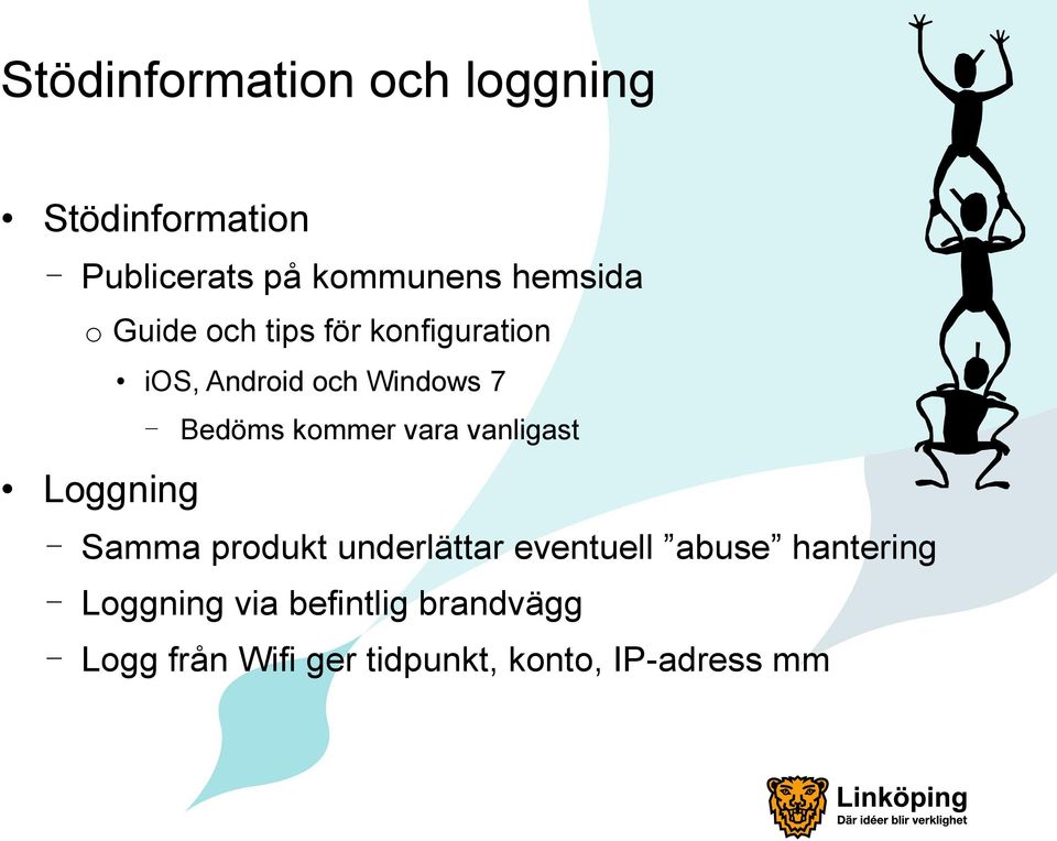 kommer vara vanligast - Samma produkt underlättar eventuell abuse hantering -