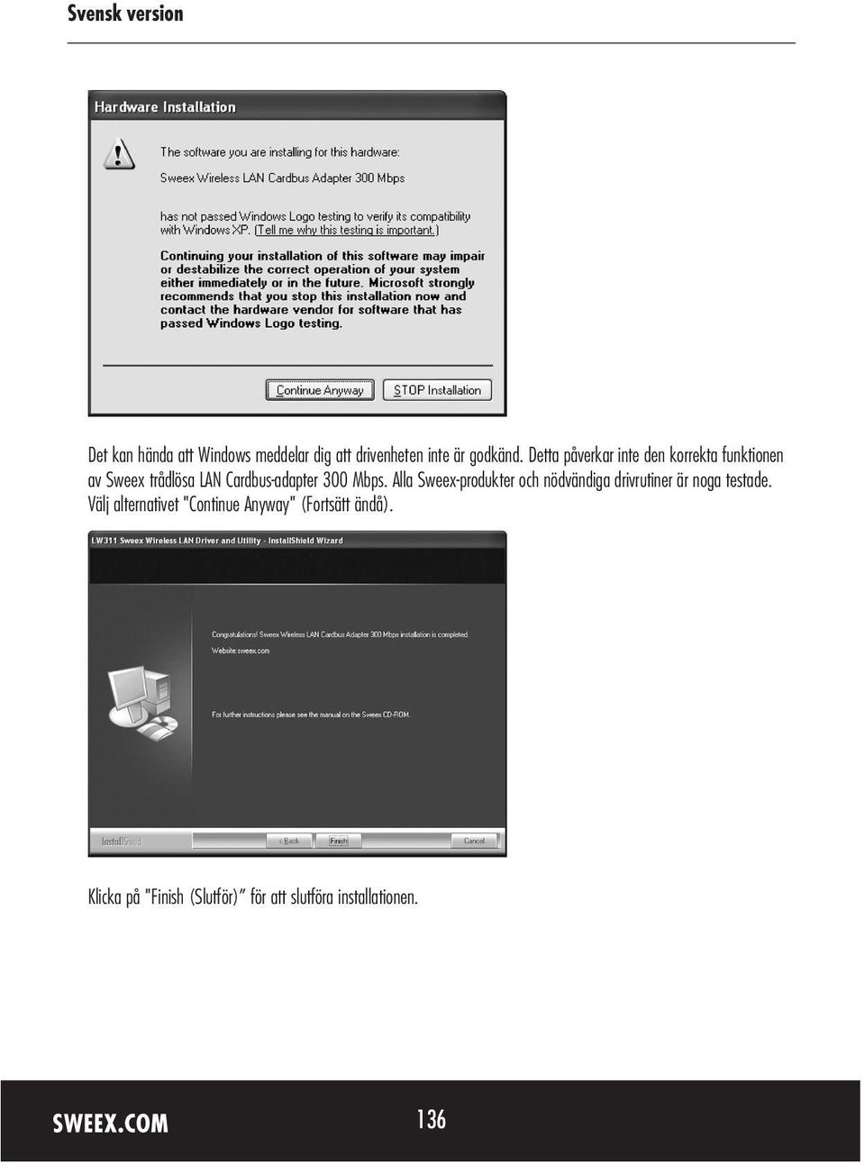 Mbps. Alla Sweex-produkter och nödvändiga drivrutiner är noga testade.