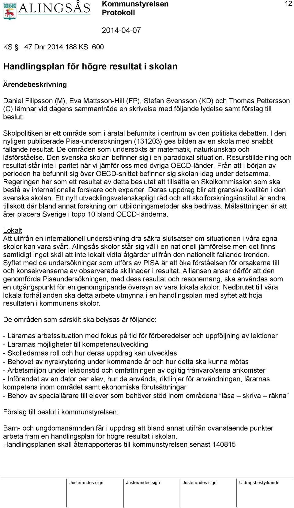 skrivelse med följande lydelse samt förslag till beslut: Skolpolitiken är ett område som i åratal befunnits i centrum av den politiska debatten.