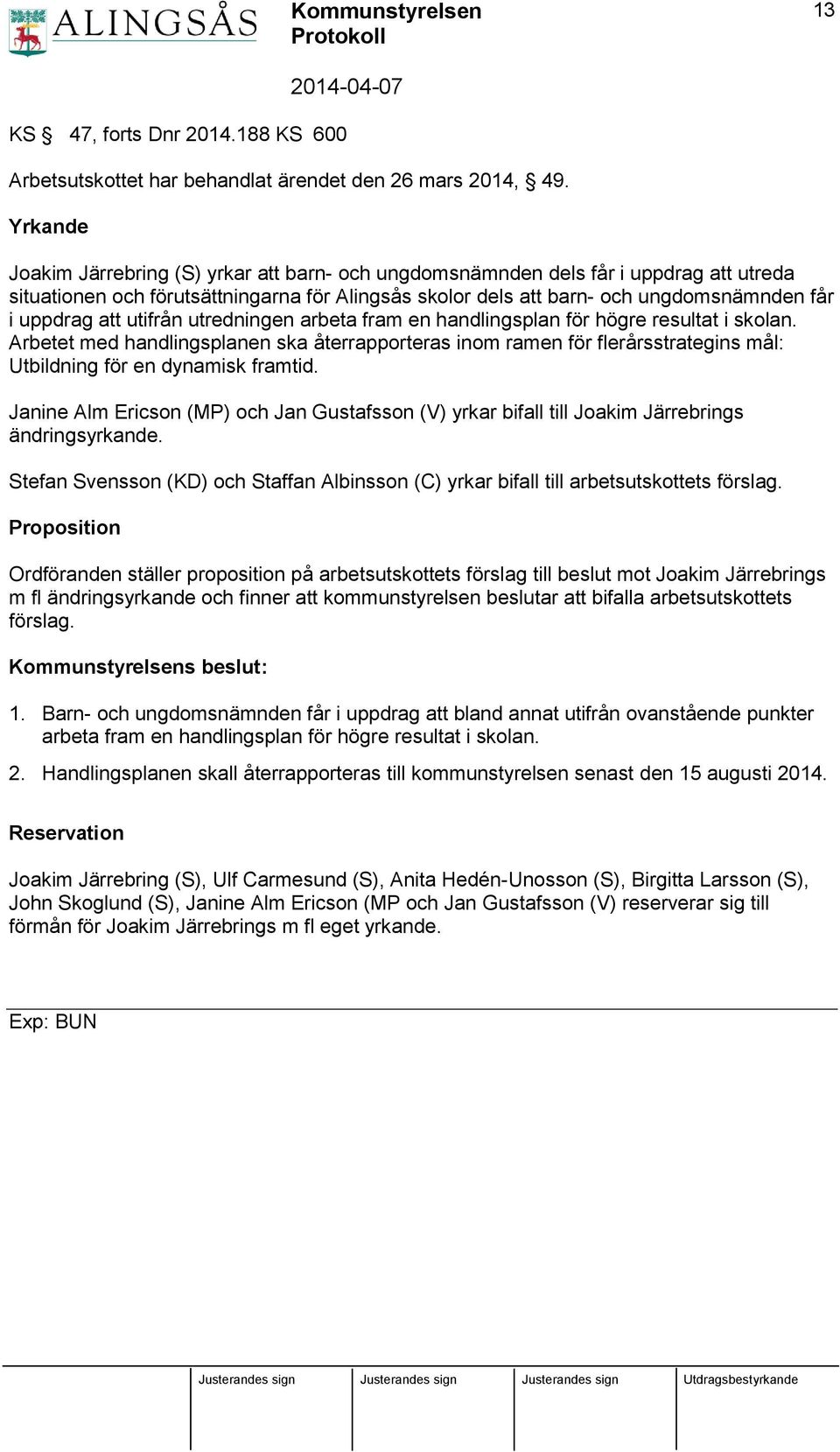 att utifrån utredningen arbeta fram en handlingsplan för högre resultat i skolan.
