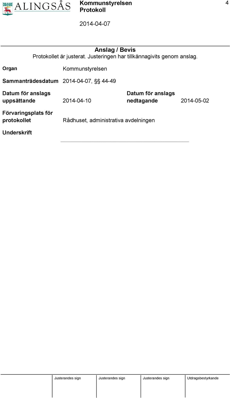 Organ Kommunstyrelsen Sammanträdesdatum, 44-49 Datum för anslags