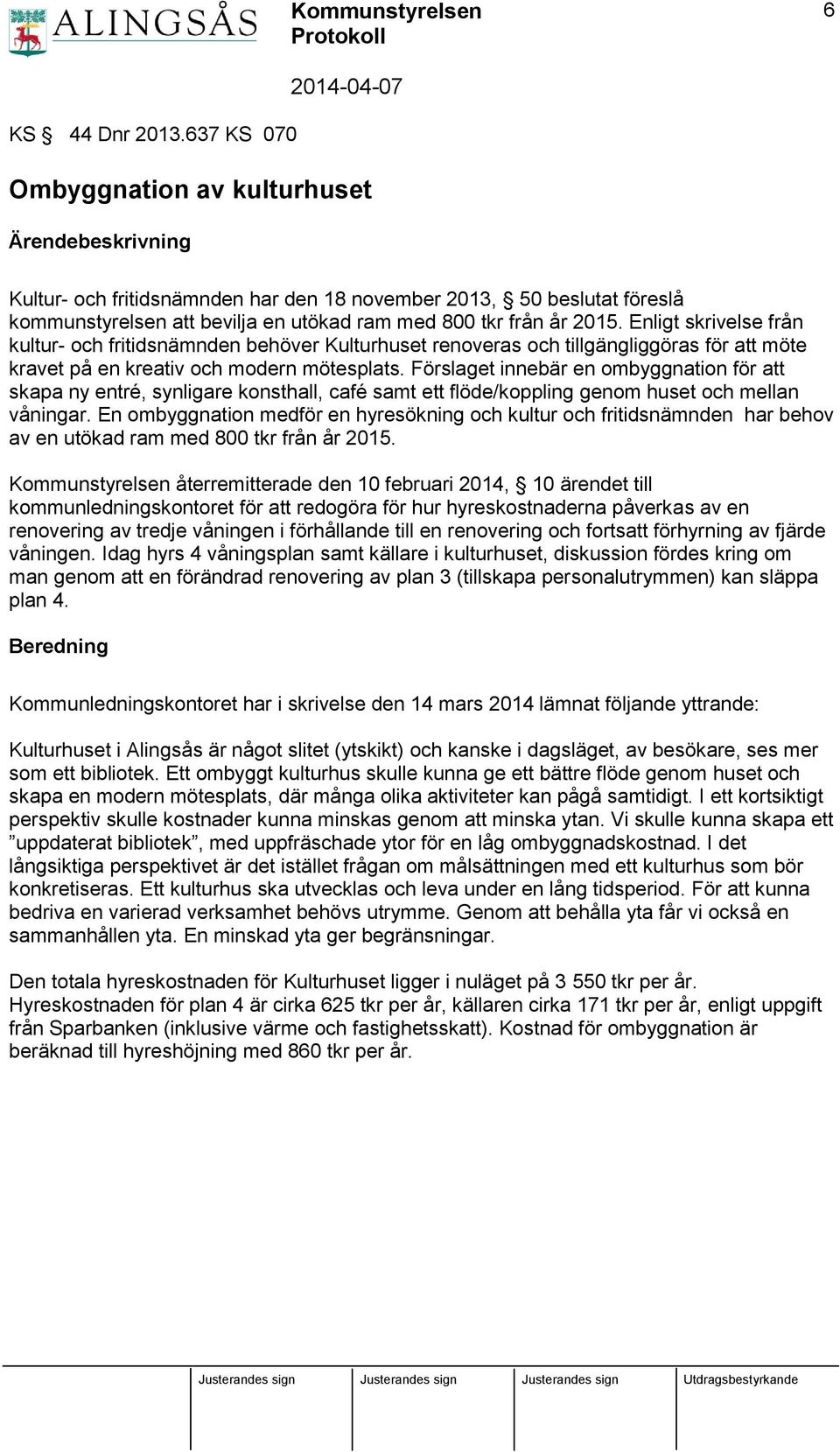 Enligt skrivelse från kultur- och fritidsnämnden behöver Kulturhuset renoveras och tillgängliggöras för att möte kravet på en kreativ och modern mötesplats.