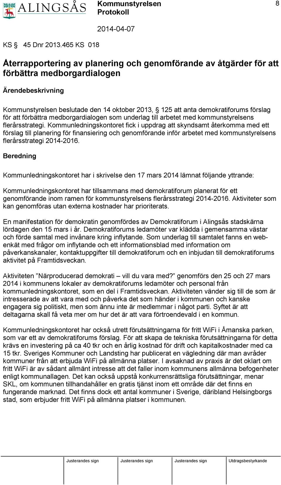 förslag för att förbättra medborgardialogen som underlag till arbetet med kommunstyrelsens flerårsstrategi.