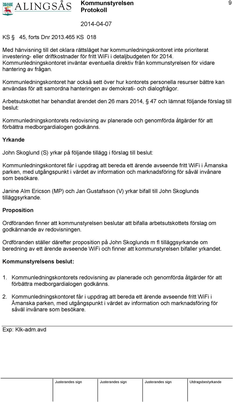 Kommunledningskontoret har också sett över hur kontorets personella resurser bättre kan användas för att samordna hanteringen av demokrati- och dialogfrågor.