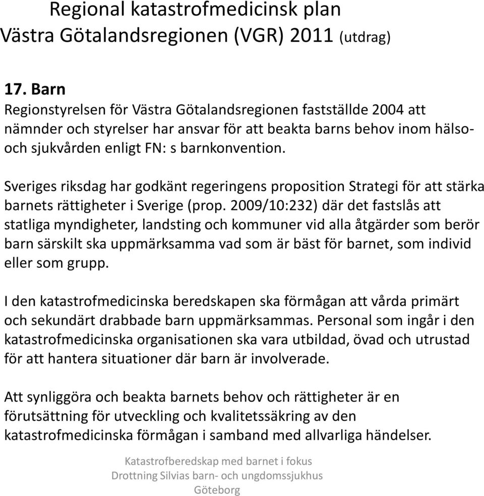 Sveriges riksdag har godkänt regeringens proposition Strategi för att stärka barnets rättigheter i Sverige (prop.