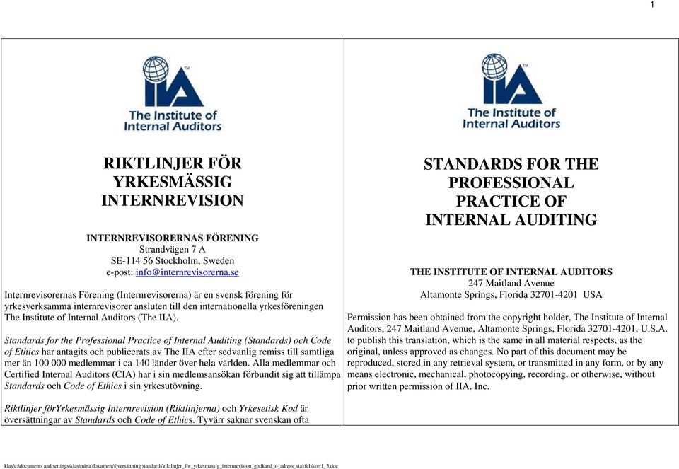 IIA). Standards for the Professional Practice of Internal Auditing (Standards) och Code of Ethics har antagits och publicerats av The IIA efter sedvanlig remiss till samtliga mer än 100 000 medlemmar