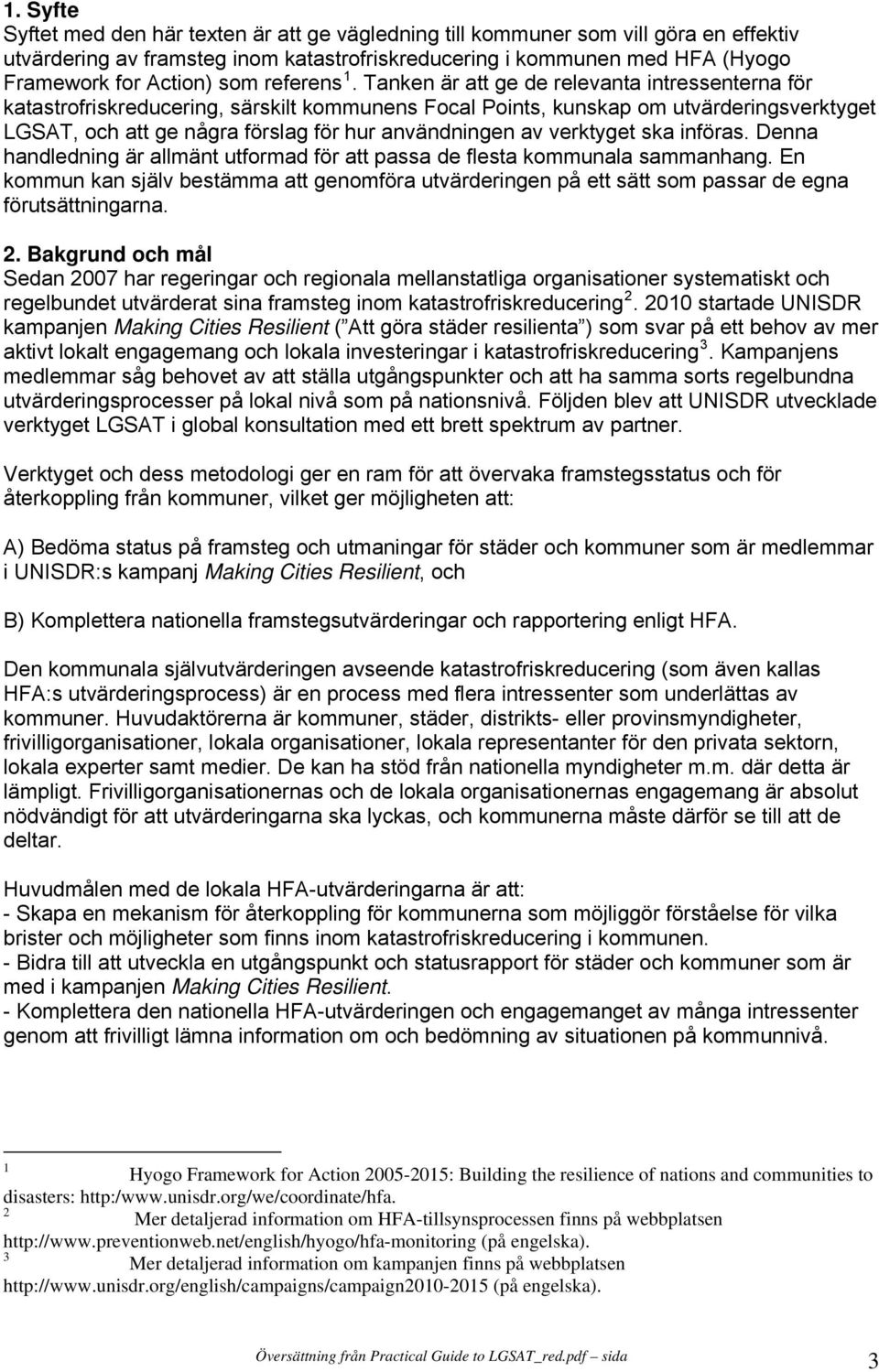 Tanken är att ge de relevanta intressenterna för katastrofriskreducering, särskilt kommunens Focal Points, kunskap om utvärderingsverktyget LGSAT, och att ge några förslag för hur användningen av
