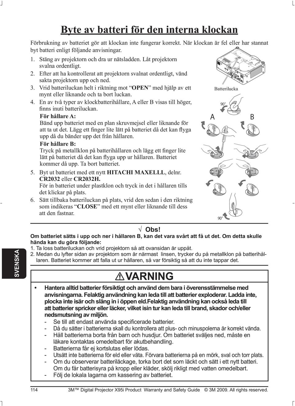 Vrid batteriluckan helt i riktning mot OPEN med hjälp av ett Batterilucka mynt eller liknande och ta bort luckan. 4.