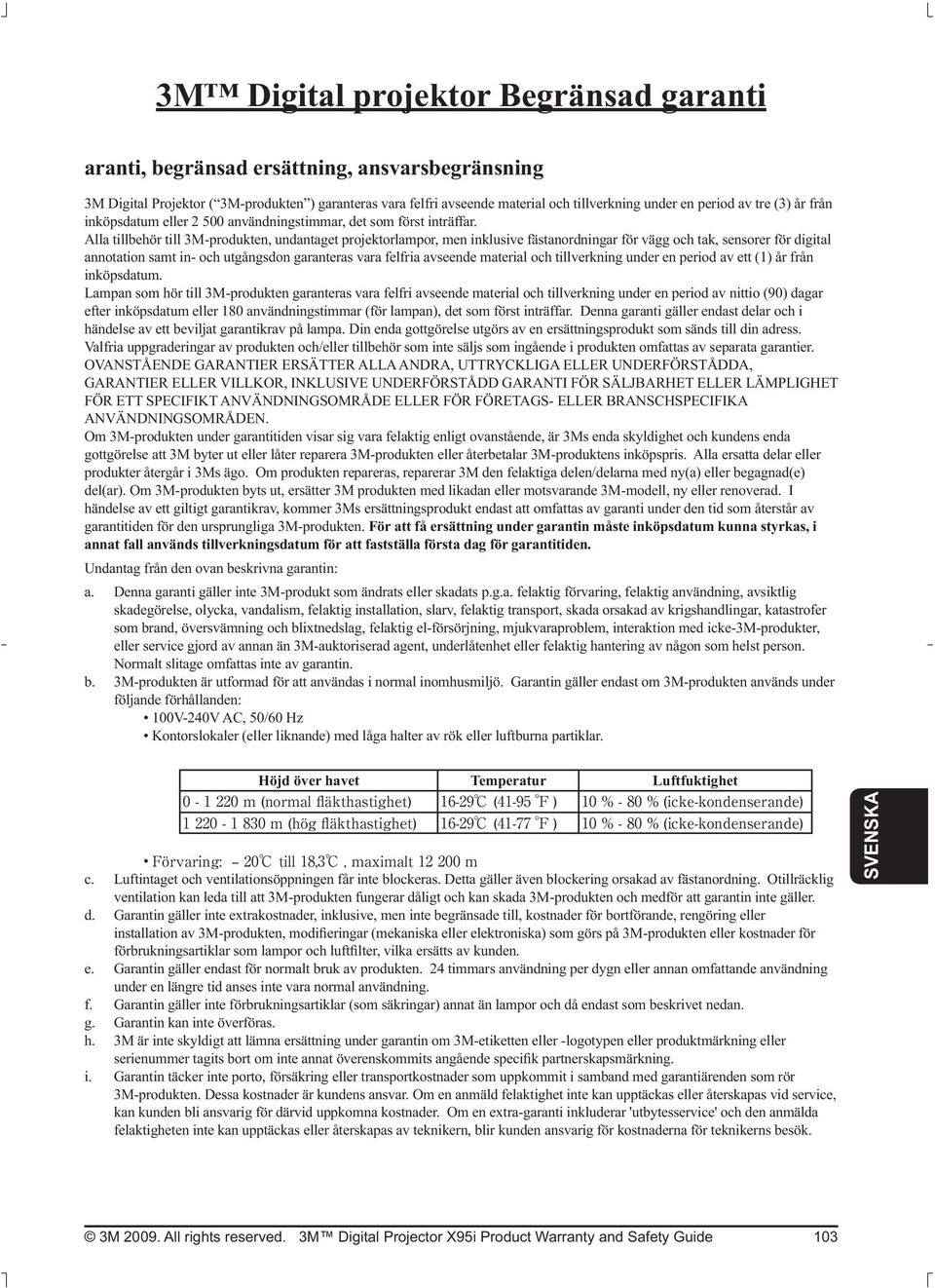 Alla tillbehör till 3M-produkten, undantaget projektorlampor, men inklusive fästanordningar för vägg och tak, sensorer för digital annotation samt in- och utgångsdon garanteras vara felfria avseende