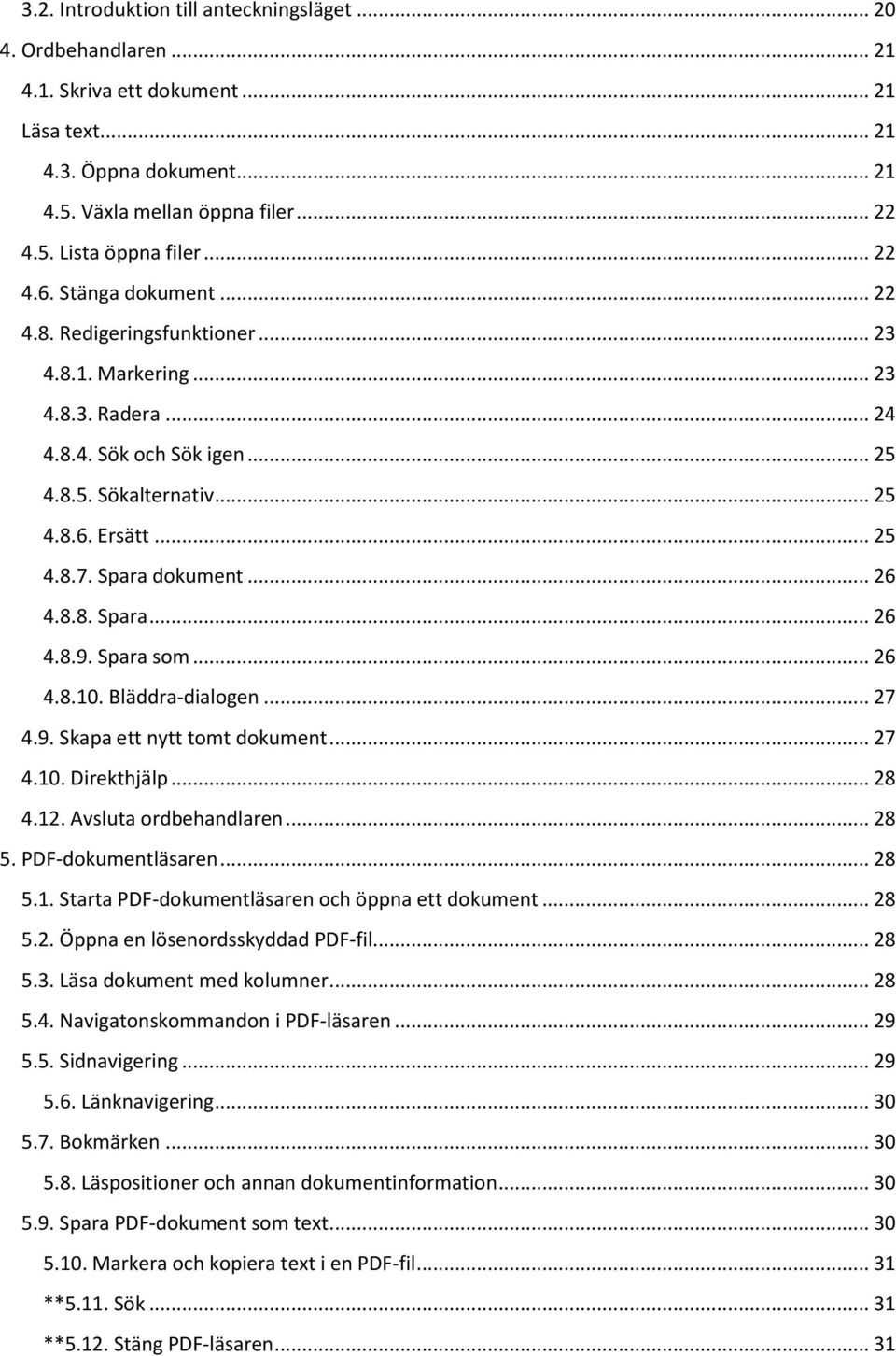 Spara dokument... 26 4.8.8. Spara... 26 4.8.9. Spara som... 26 4.8.10. Bläddra-dialogen... 27 4.9. Skapa ett nytt tomt dokument... 27 4.10. Direkthjälp... 28 4.12. Avsluta ordbehandlaren... 28 5.