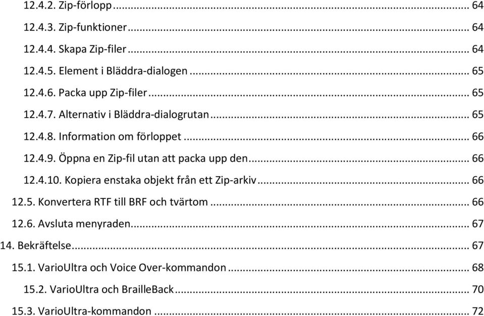 .. 66 12.4.10. Kopiera enstaka objekt från ett Zip-arkiv... 66 12.5. Konvertera RTF till BRF och tvärtom... 66 12.6. Avsluta menyraden... 67 14.