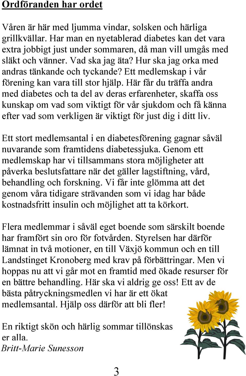 Ett medlemskap i vår förening kan vara till stor hjälp.