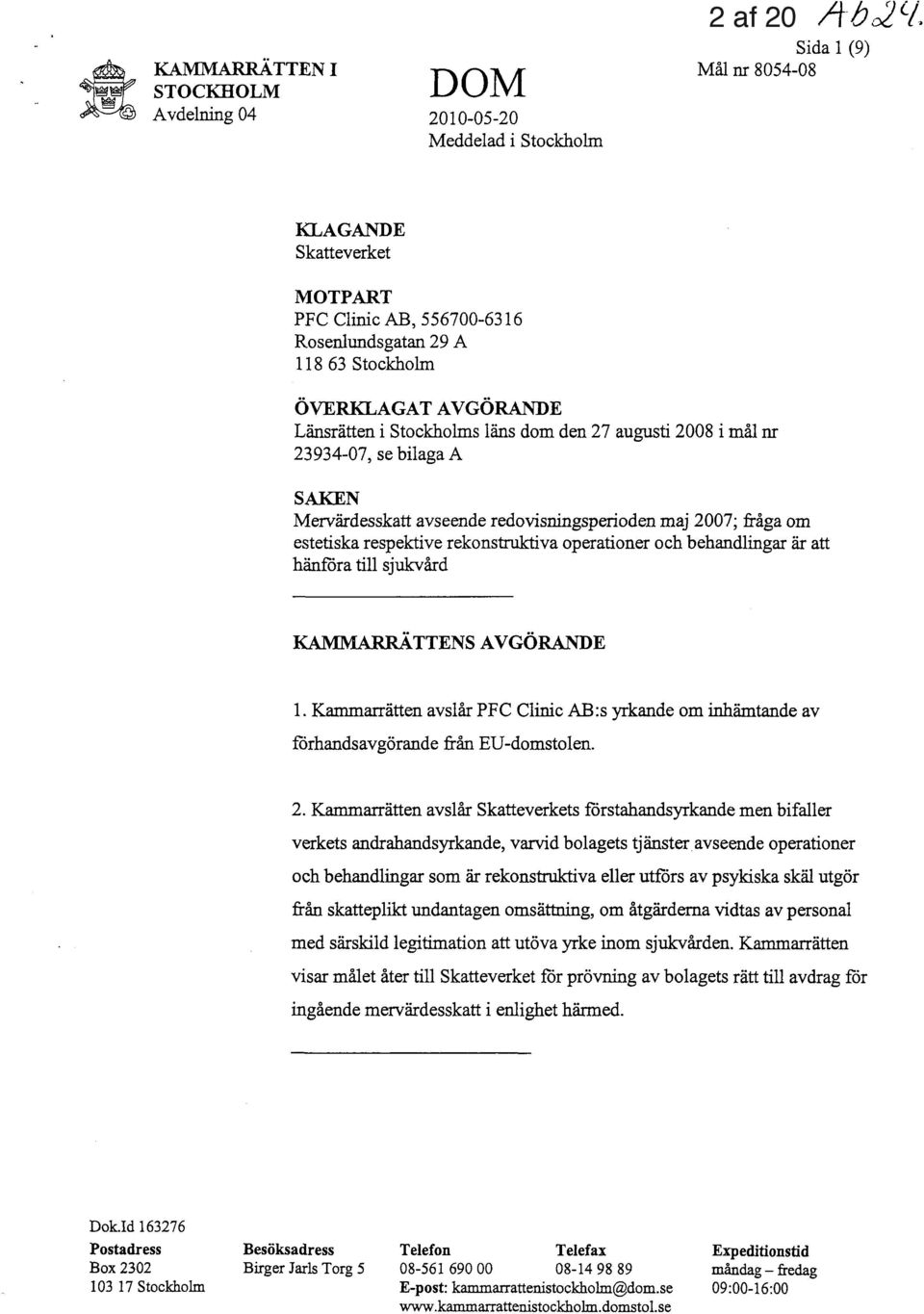 rekonstruktiva operationer och behandlingar är att hänföra till sjukvård KAMMARRATTENS AVGÖRANDE 1. Kammarrätten avslår PFC Clinic AB:s yrkande om inhämtande av förhandsavgörande från EU-domstolen. 2.