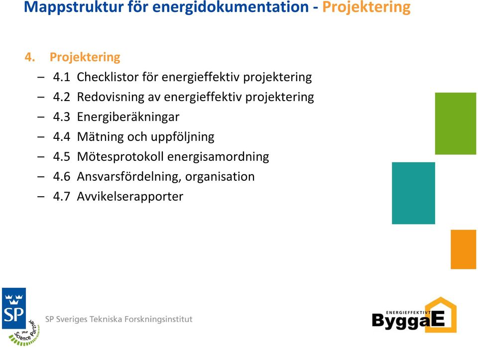 2 Redovisning av energieffektiv projektering 4.3 Energiberäkningar 4.