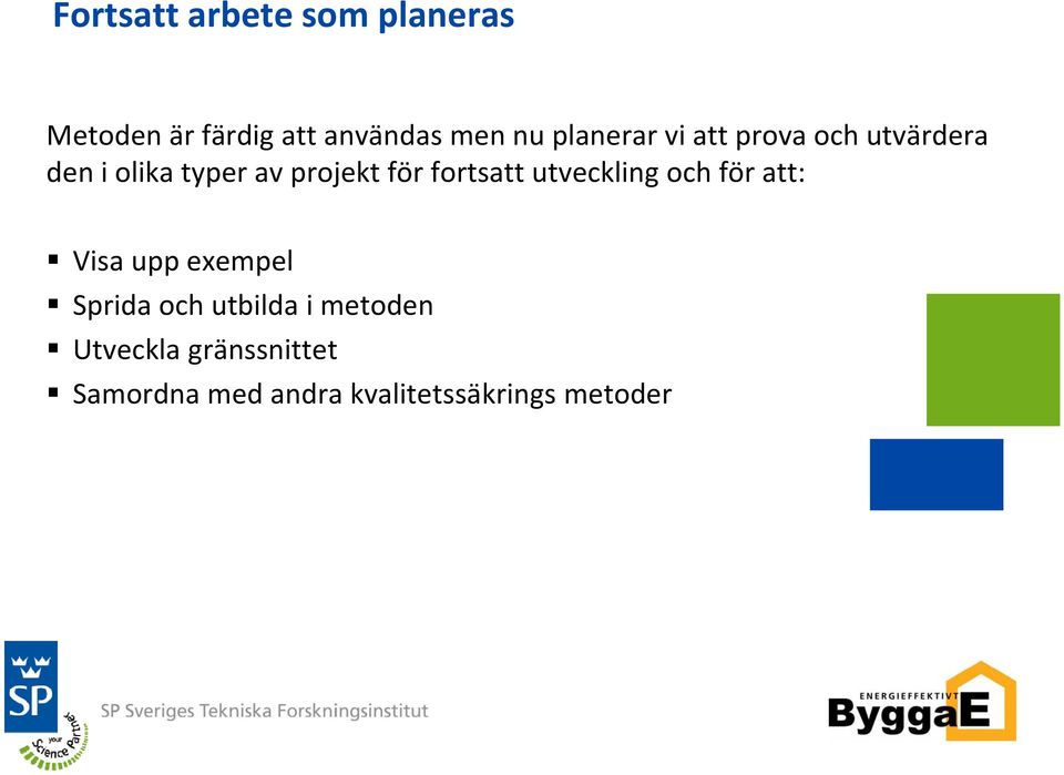 fortsatt utveckling och för att: Visa upp exempel Sprida och utbilda i