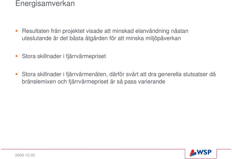 skillnader i fjärrvärmepriset Stora skillnader i fjärrvärmenäten, därför svårt