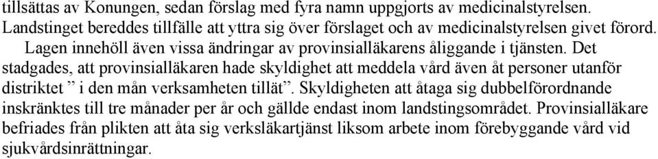 Lagen innehöll även vissa ändringar av provinsialläkarens åliggande i tjänsten.