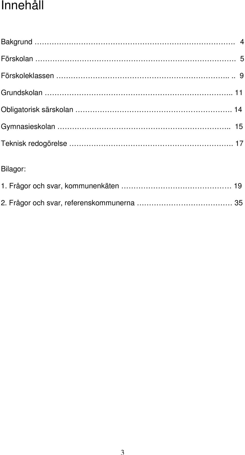 14 Gymnasieskolan.. 15 Teknisk redogörelse.