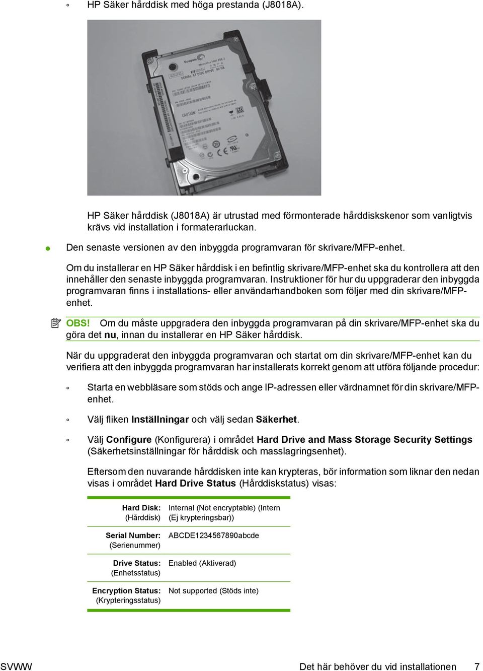 Om du installerar en HP Säker hårddisk i en befintlig skrivare/mfp-enhet ska du kontrollera att den innehåller den senaste inbyggda programvaran.