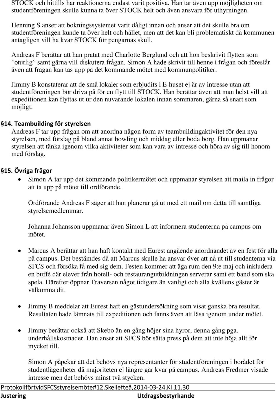 ha kvar STOCK för pengarnas skull. Andreas F berättar att han pratat med Charlotte Berglund och att hon beskrivit flytten som oturlig samt gärna vill diskutera frågan.