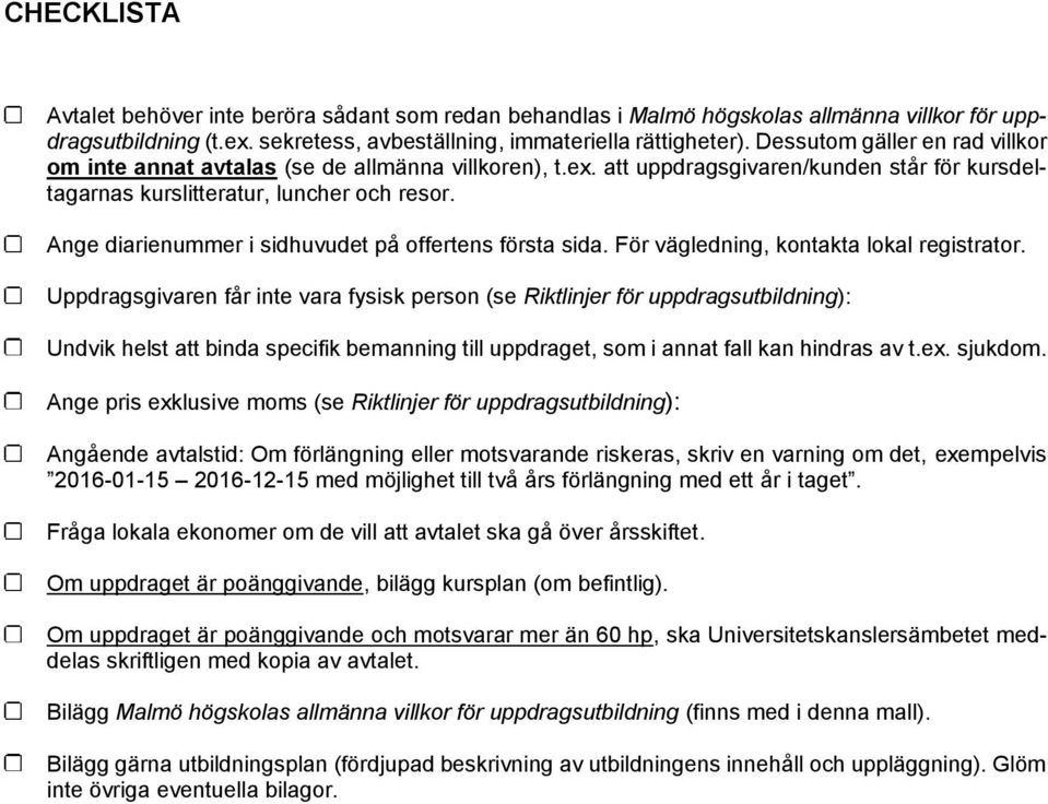 Ange diarienummer i sidhuvudet på offertens första sida. För vägledning, kontakta lokal registrator.