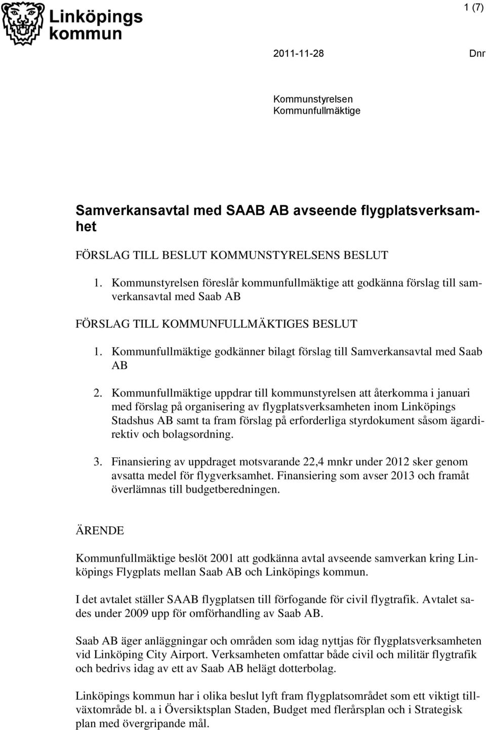 Kommunfullmäktige godkänner bilagt förslag till Samverkansavtal med Saab AB 2.