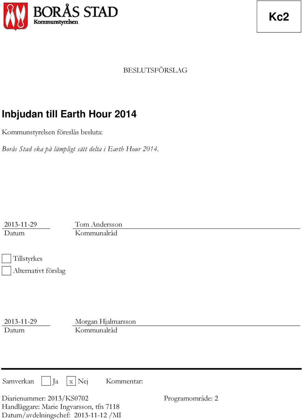 2013-11-29 Tom Andersson Datum Kommunalråd Tillstyrkes Alternativt förslag 2013-11-29 Morgan