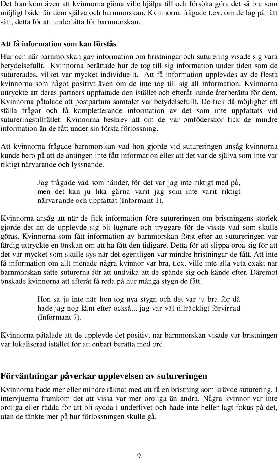 Att få information som kan förstås Hur och när barnmorskan gav information om bristningar och suturering visade sig vara betydelsefullt.