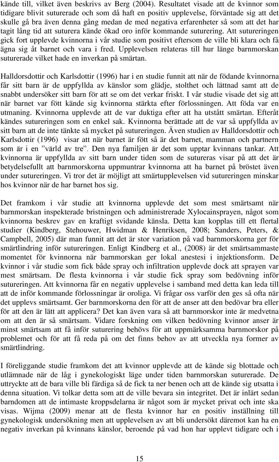 att det har tagit lång tid att suturera kände ökad oro inför kommande suturering.