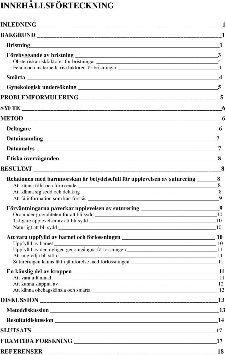av suturering 8 Att känna tillit och förtroende 8 Att känna sig sedd och delaktig 8 Att få information som kan förstås 9 Förväntningarna påverkar upplevelsen av suturering 9 Oro under graviditeten