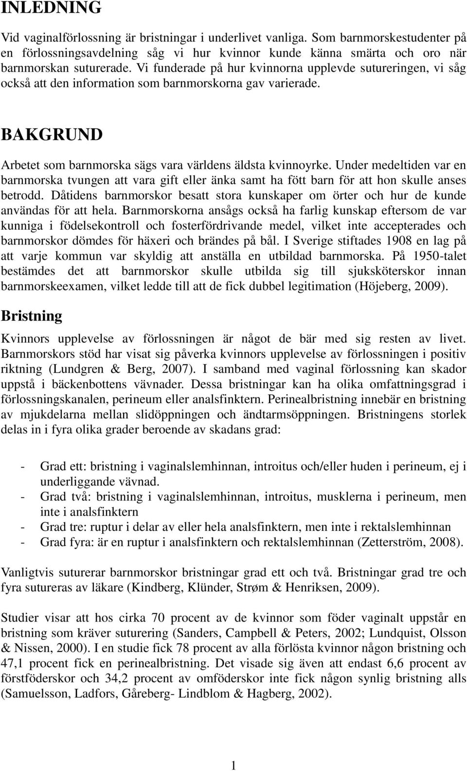 Under medeltiden var en barnmorska tvungen att vara gift eller änka samt ha fött barn för att hon skulle anses betrodd.