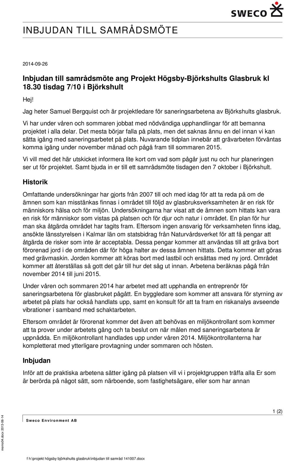 Vi har under våren och sommaren jobbat med nödvändiga upphandlingar för att bemanna projektet i alla delar.
