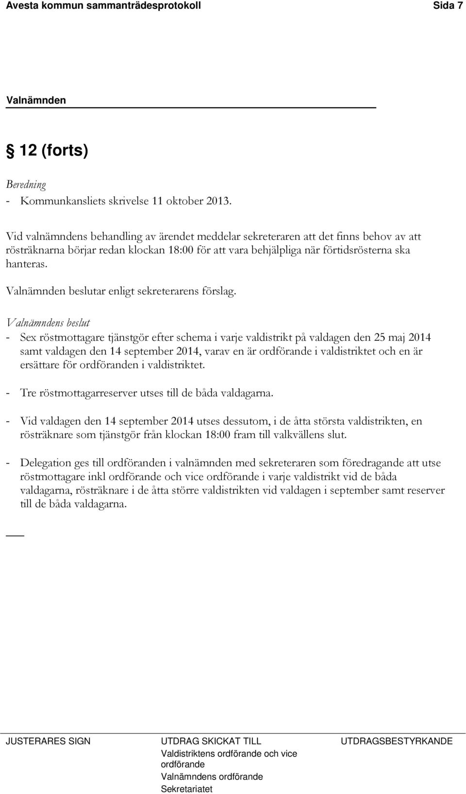 Valnämnden beslutar enligt sekreterarens förslag.