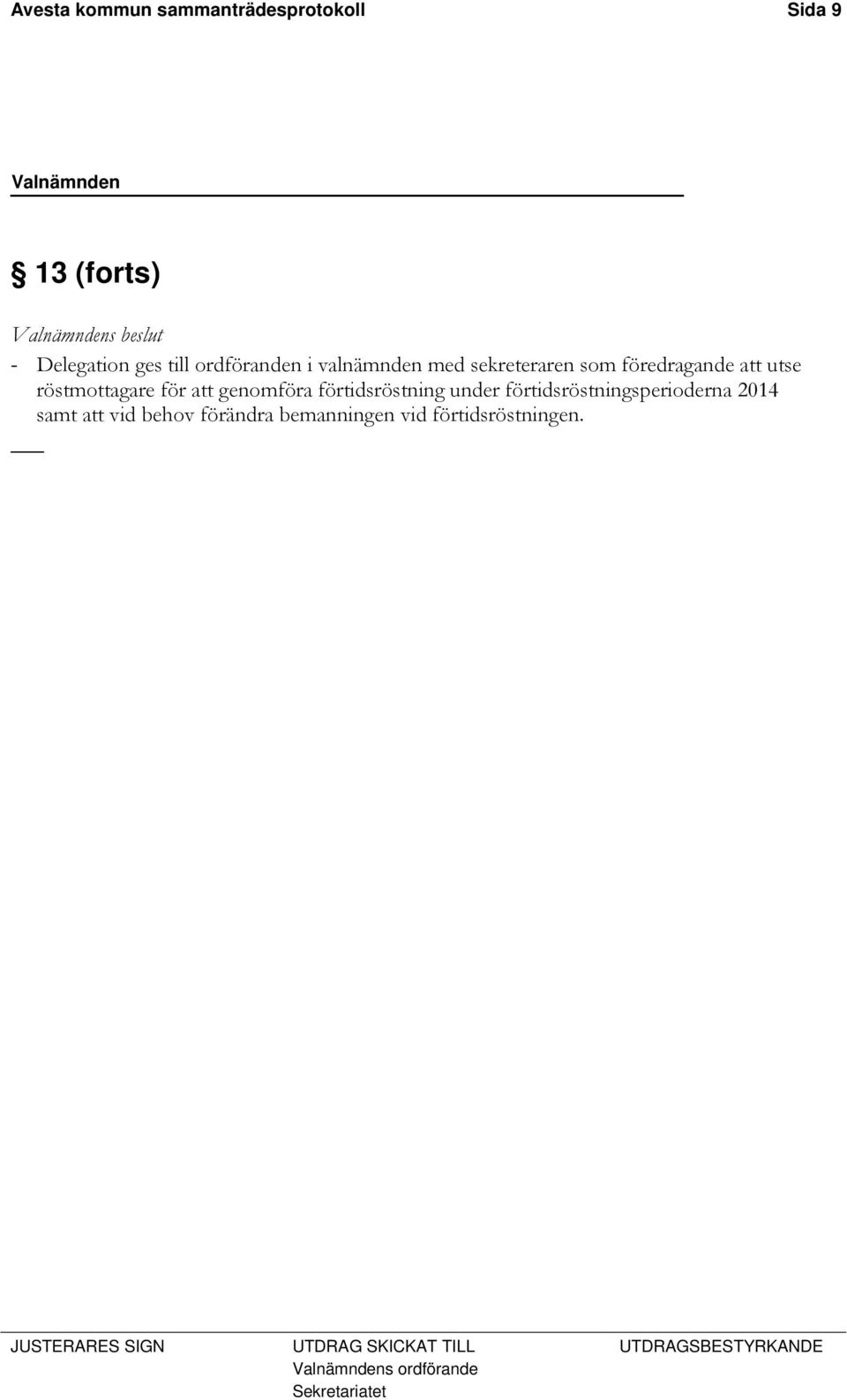 röstmottagare för att genomföra förtidsröstning under förtidsröstningsperioderna 2014