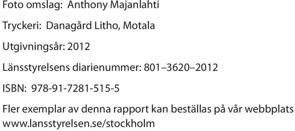 3620 2012 ISBN: 978-91-7281-515-5 Fler exemplar av denna